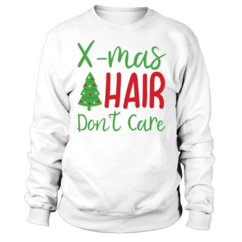 X mas Hair Dont Care Christmas Sweatshirt
