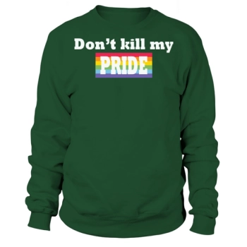 Don't Kill My Pride Funny Sweatshirt