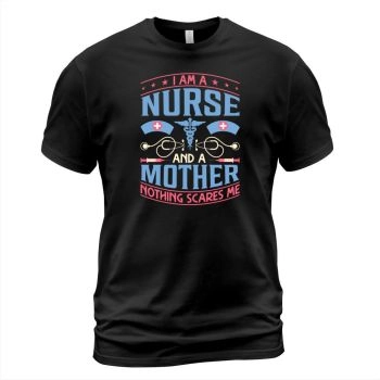 I am a nurse and a mother Nothing scares me