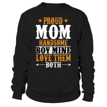 PROUD MOM HANDSOME BOY MINE LOVE THEM BOTH Sweatshirt
