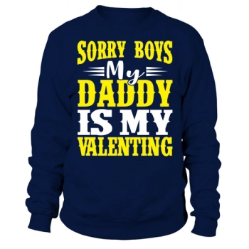 Sorry Boys, My Daddy Is My Valentine Sweatshirt