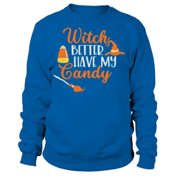 Witch Better Have My Candy for Halloween Party Sweatshirt