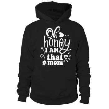 Oh Honey I Am That Mom Hoodies