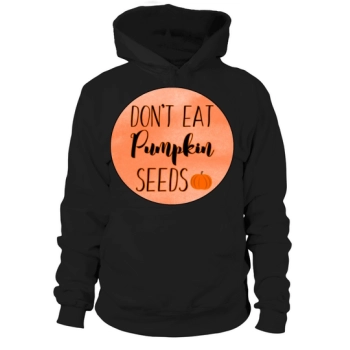 DON'T EAT PUMPKIN SEEDS Hoodies