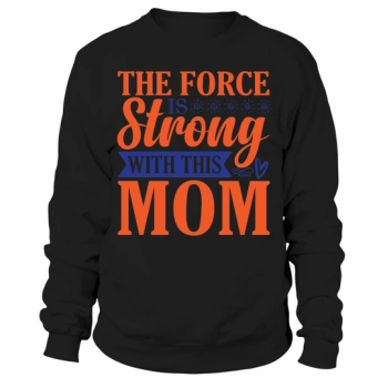 The power is strong with this mom Sweatshirt