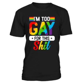 Im Too Gay LGBT For This Shit