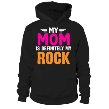 My mom is definitely my rock Hoodies
