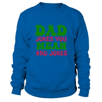 Dad jokes you mean great jokes Sweatshirt