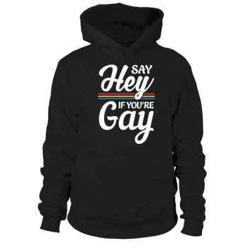 Say Hey If Youre Gay LGBT Hoodies