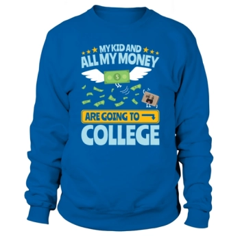 College Dad My Kid and Money Going To College Sweatshirt