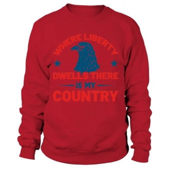 Where Liberty Dwells There Is My Country Sweatshirt