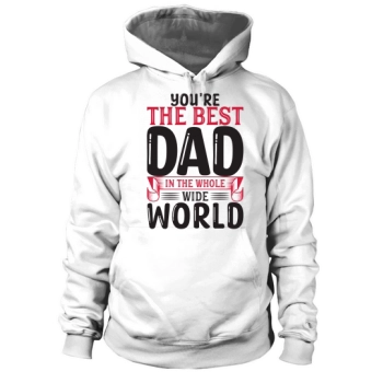 You are the best dad in the whole wide world Hoodies
