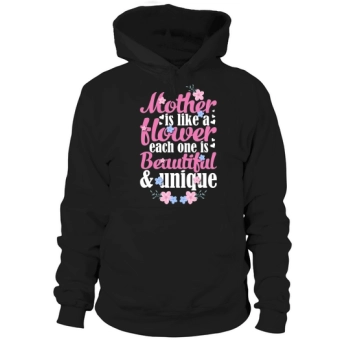 Mother is like a flower Each one is beautiful and unique Hoodies