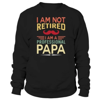 I am not retired, I am a working dad Sweatshirt