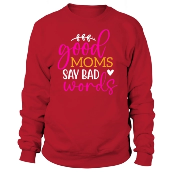 Good Moms Say Bad Words Sweatshirt