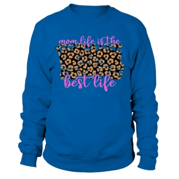 Mom Life Is The Best Life Sweatshirt