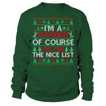 Im a hairdresser of course im on the nice list Hairdresser Ugly Christmas Sweatshirt