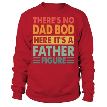 Theres no dad here Its a father figure Sweatshirt