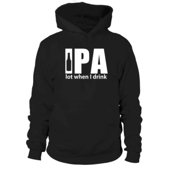 Beer College - IPA lot when I drink beer Hoodies