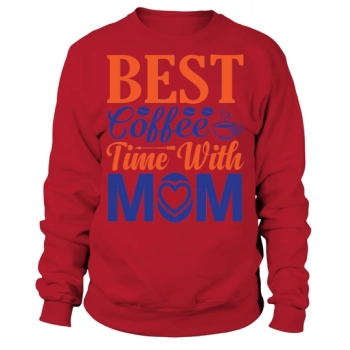 Best Coffee Time With Mom Sweatshirt