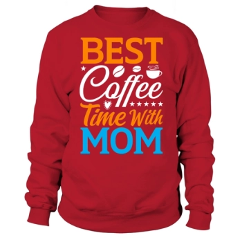 Best Coffee Time With Mom Sweatshirt