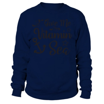 Give Me Vitamin Sea Sweatshirt