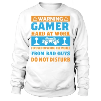 Warning, gamer, hard at work, focused on saving the world from bad guys, do not disturb Sweatshirt