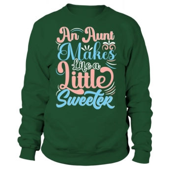 An Auntie Makes Life a Little Sweeter Sweatshirt