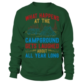 What happens at camp is laughed at all year long Sweatshirt