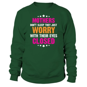 Mothers Dont Sleep They Just Worry With Their Eyes Closed Sweatshirt