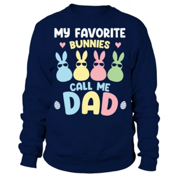 My favorite bunnies call me Daddy Sweatshirt