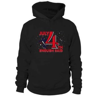 4th of July Hoodies Enough Said Independence Hoodies