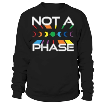 Not A Phase Pride LGBT Sweatshirt