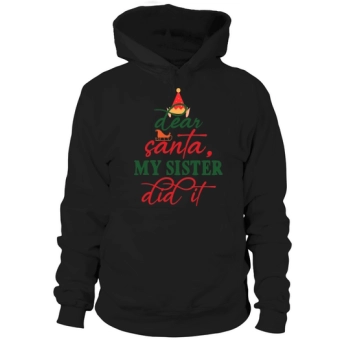 Dear Santa, My Sister Did It Christmas Hoodies