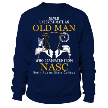 Never underestimate an old man who graduated from NASC North Adams State College Sweatshirt