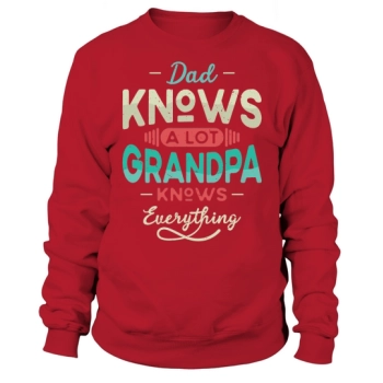 Dad knows a lot Grandpa knows everything Sweatshirt