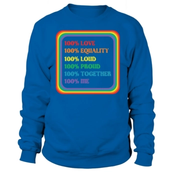 100% Love 100% Equality 100% Loud 100% Proud 100% Together 100% Me Sweatshirt