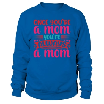 Once You Are A Mom You Are Always A Mom Sweatshirt