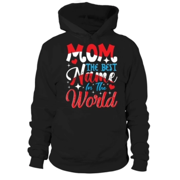 Mom The Best Name In The World Hoodies