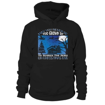 May you never be too grown up to search the skies on Christmas Eve Hoodies.