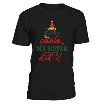 Dear Santa, My Sister Made It Christmas Shirt