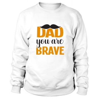 Dad you are brave Sweatshirt