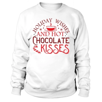 Holiday Wishes And Hot Chocolate Kisses Sweatshirt