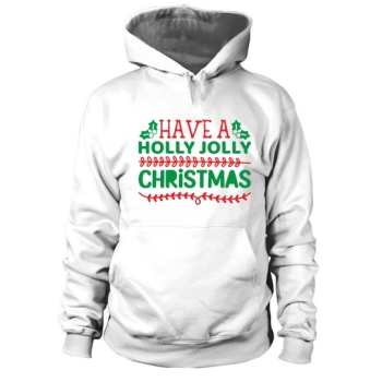 Have a Holly Jolly Christmas Hoodies