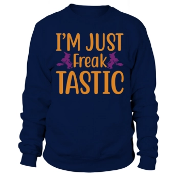 Im Just Freak Tastic Halloween Quote Unisex Sweatshirt