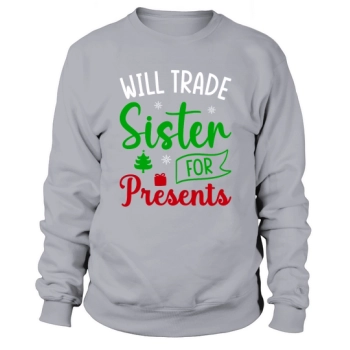 Will trade sister for gifts Ugly Christmas Sweatshirt