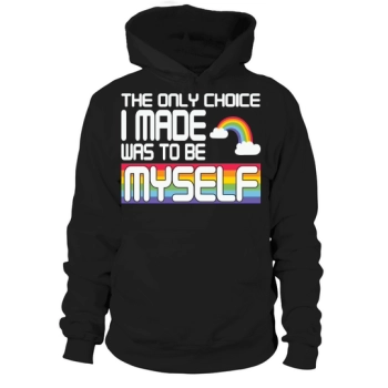 The only choice I made was to be myself Hoodies