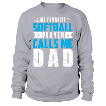 My favorite softball player calls me Dad Sweatshirt