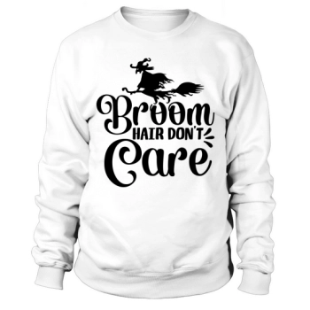 Broom Hair Dont Care Halloween Witch Sweatshirt