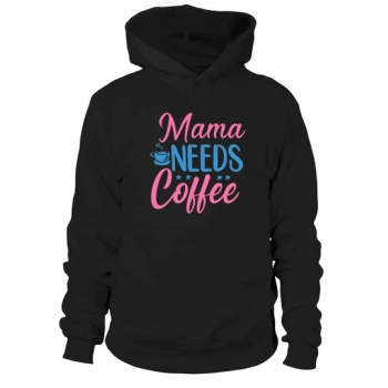 Mama Needs Coffee Hoodies